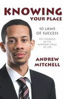 Knowing Your Place: 10 Laws of Success Put Yourself in the Winners Circle of Life 1481713892 Book Cover