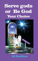 Serve gods or Be God: Your Choice 0981070299 Book Cover