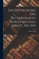 Die Entdeckung Des Blutkreislaufs Durch Michael Servet, 1511-1553 1017117217 Book Cover