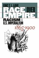 Race Over Empire: Racism and U.S. Imperialism, 1865-1900 0807855650 Book Cover