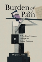 Burden of Pain: A Physician's Journey through the Opioid Epidemic 1544537328 Book Cover