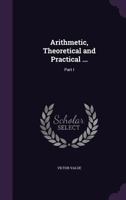 Arithmetic, Theoretical and Practical ...: Part I 1146187114 Book Cover