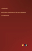 Ausgewählte Komödien des Aristophanes: Erstes Bändchen 3368505769 Book Cover