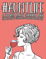 Aunt Life: A Snarky Adult Quotes Coloring Book For The Aunt Everyone Warned You About 1916374077 Book Cover