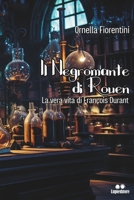 Il negromante di Rouen: La vera vita di François Durant (Italian Edition) B0D2XVGK5B Book Cover