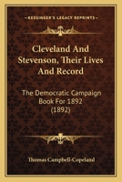 Cleveland and Stevenson. Their Lives and Record. the Democratic Campaign Book for 1892, with a Handbook of American Politics Up to Date, and a Cyclopedia of Presidential Biography 1247838625 Book Cover