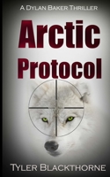 Arctic Protocol : A Dylan Baker Thriller 0977260879 Book Cover
