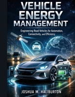 Vehicle Energy Management: Engineering Road Vehicles for Automation, Connectivity, and Efficiency B0H971TJV7 Book Cover