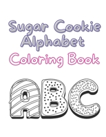 Sugar Cookie Alphabet Coloring Book: ABC Coloring Pages, Educational Activity Book, Cookie, Sweets B09TDPTLTH Book Cover