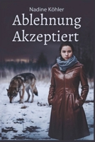 Ablehnung akzeptiert: Ablehnung angenommen: Ein Kampf um Überleben, Liebe und Erlösung im Schatten der Prophezeiung (Die abgelehnten Alpha-Chroniken) (German Edition) B0DYY5B1BV Book Cover