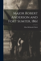 Major Robert Anderson and Fort Sumter, 1861 B0BQFTT4JW Book Cover