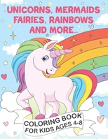 Unicorns, Mermaids, Fairies, Rainbows and More: Coloring Book for Kids Ages 4-8 B08R8KRJVF Book Cover
