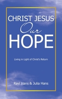 Christ Jesus Our Hope: Living in Light of Christ's Return 1664294600 Book Cover