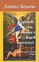 Michele il Gran Principe e gli Angeli guerrieri: il culto micaelico dalle origini B0BD2RR74B Book Cover