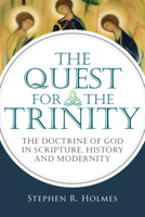The Quest for the Trinity: The Doctrine of God in Scripture, History and Modernity 0830839860 Book Cover