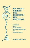 Richtiges Greifen und Begreifen per Biotensor: Synthese von Radiästhesie/Klass. Homöopathie via Energie-Check 3848269767 Book Cover