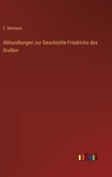 Abhandlungen zur Geschichte Friedrichs des Großen 3368616668 Book Cover