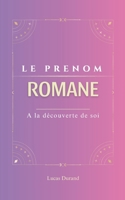 Romane: Le prénom ROMANE | psychogénéalogie | ORIGINE |signification | ETYMOLOGIE | Symbolique | transgénérationnel livre | (French Edition) B0DRYFBXYN Book Cover