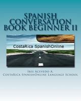 Spanish Conversation Book Beginner II: Spanish Dialogues 1493688219 Book Cover