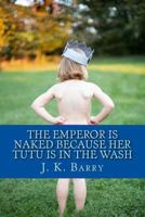 The Emperor is Naked Because Her Tutu is in the Wash 1502708469 Book Cover