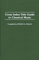 Cross Index Title Guide to Classical Music (Music Reference Collection) 0313255318 Book Cover