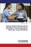 Using Action Research to Develop Communication Tools for Care Workers 3659742112 Book Cover