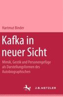 Kafka in neuer Sicht: Mimik, Gestik u. Personengefüge als Darstellungsformen d. Autobiograph 347600337X Book Cover