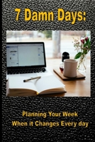 7 Damn Days: Planning Your Week, When it Changes Every Day B09919RWTQ Book Cover