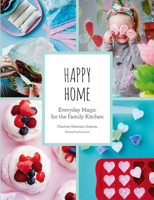 Happy Home: Everyday Magic for the Family Kitchen 1419725173 Book Cover