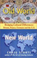 Old World, New World: Bridging Cultural Differences : Britain, France, Germany, and the U.S 1877864862 Book Cover