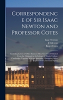 Correspondence of Sir Isaac Newton and Professor Cotes: Including Letters of Other Eminent Men Now First Published From the Originals in the Library o 1016342802 Book Cover