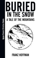 Buried in the Snow: A Tale of the Mountains 1537671383 Book Cover