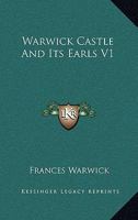 Warwick Castle And Its Earls V1 1162759402 Book Cover