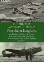 Northern England: Co Durham, Cumbria, Isle of Man, Lancashire, Merseyside, Manchester, Northumberland, Tyne and Wear, Yorkshire (Military Airfields of Britain) 1861268092 Book Cover