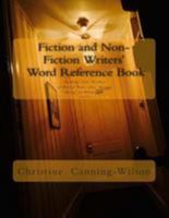 Fiction and Non-Fiction Writers' Word Reference Book: The Ultimate Author Reference Book of Words for Writers of Thrillers, Action, and Mysteries 0986244406 Book Cover