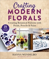 Crafting Modern Florals: Creating Botanical Patterns with Petals, Pencils  Paint 1510763317 Book Cover