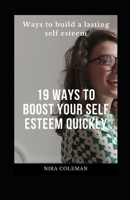 19 Ways to Boost Your Self Esteem Quickly: Ways to Build a Lasting Self Esteem B0915GWV4Y Book Cover