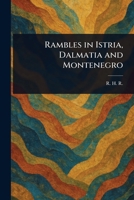 Rambles in Istria, Dalmatia and Montenegro 1023532492 Book Cover