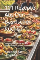101 Rezepte Aus Der Baskischen Küche: Traditionelle Gerichte aus dem Baskenland: Von Pintxos bis Marmitako (Gastronomie mit Geschichte) (German Edition) B0H25RCB4G Book Cover
