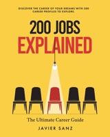 200 Jobs Explained: The Ultimate Career Guide. Discover the career of your dreams with 200 career profiles to explore B0BYRXP1G4 Book Cover