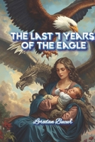 The Last 7 Years Of The Eagle B0GQH2LTSK Book Cover