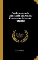 Catalogus Van de Bibliotheek Van Wijlen Everhardus Johannes Potgieter 0469346469 Book Cover