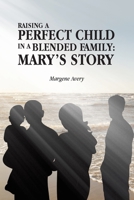 Raising a Perfect Child in a Blended Family: Mary's Story B0BNT7TQQ4 Book Cover