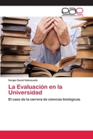 La Evaluación en la Universidad: El caso de la carrera de ciencias biológicas 3659060038 Book Cover