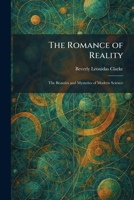 The Romance of Reality: The Beauties and Mysteries of Modern Science 102596151X Book Cover