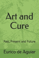 Art and Cure: Past, Present and Future B08NWWYFY2 Book Cover