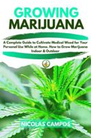 Growing Marijuana: A Complete Guide to Cultivate Medical Weed for Your Personal Use While at Home. How to Grow Marijuana Indoor & Outdoor 1801094780 Book Cover