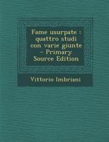 Fame Usurpate: Quattro Studi Con Varie Giunte - Primary Source Edition 1021460125 Book Cover