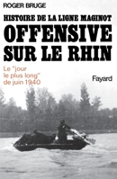 Histoire de la ligne Maginot. Offensive sur le Rhin: Le «Jour le plus long» de juin 1940 2213005427 Book Cover