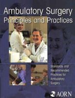 Ambulatory Surgery Principles & Practices: Standards And Recommended Practices for Ambulatory Surgery 1888460199 Book Cover